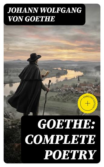 Goethe: Complete Poetry - Enriched edition Hermann and Dorothea Reynard the Fox The Sorcerer's Apprentice Ballads Epigrams Parables Elegies and many more - cover