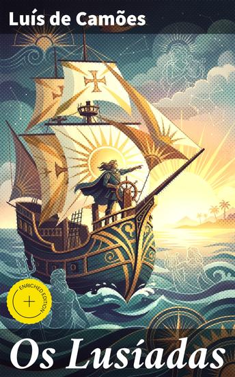 Os Lusíadas - Edição enriquecida Aventuras épicas dos navegadores portugueses e a busca por novas rotas comerciais - cover