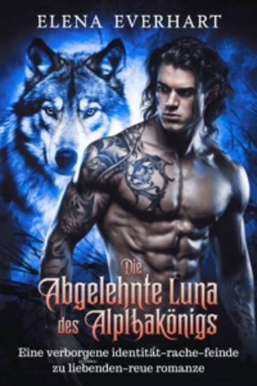 Die abgelehnte luna des alphakönigs - Eine verborgene identität–rache–feinde zu liebenden–reue romanze - cover