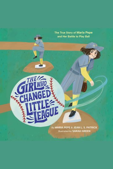 The Girl Who Changed Little League - The True Story of Maria Pepe and Her Battle to Play Ball - cover