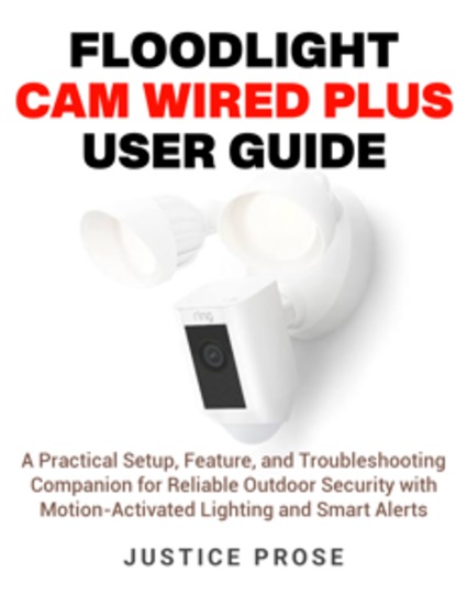 Floodlight Cam Wired Plus User Guide - A Practical Setup Feature and Troubleshooting Companion for Reliable Outdoor Security with Motion-Activated Lighting and Smart Alerts - cover