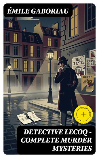 Detective Lecoq - Complete Murder Mysteries - Enriched edition The Widow Lerouge The Mystery of Orcival File No 113 Monsieur Lecoq The Honor of the Name… - cover