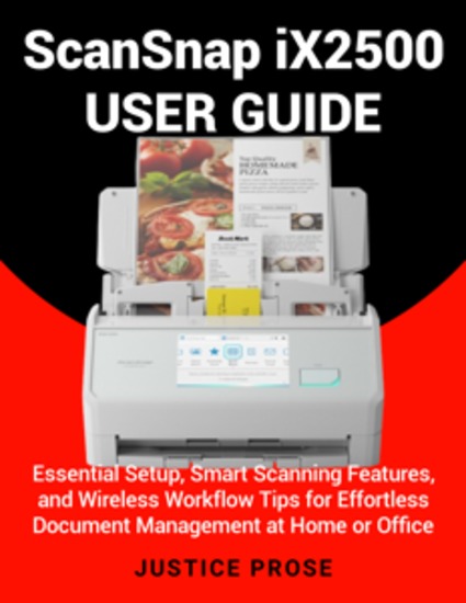 ScanSnap iX2500 User Guide - Essential Setup Smart Scanning Features and Wireless Workflow Tips for Effortless Document Management at Home or Office - cover