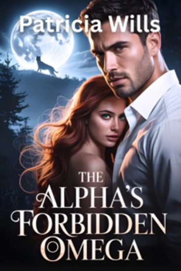 The Alpha's Forbidden Omega - Destined to the Wolf Bound by Love Defying the Pack’s Will - cover