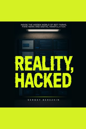 Reality Hacked - Inside the Hidden World of Bot Farms Fake News and Digital Manipulation - cover