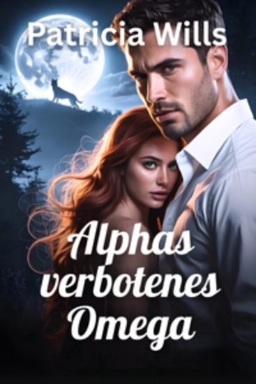 Alphas verbotenes Omega - Dem Wolf bestimmt von Liebe verbunden dem Willen des Rudels trotzend - cover