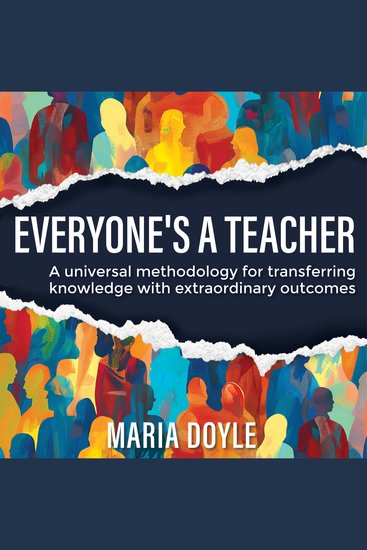 Everyone's a Teacher - A universal methodology for transferring knowledge with extraordinary outcomes - cover