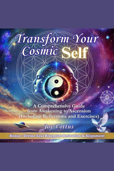 Transform Your Cosmic Self - A Comprehensive Guide from Awakening to Ascension (Including Reflections and Exercises) - cover