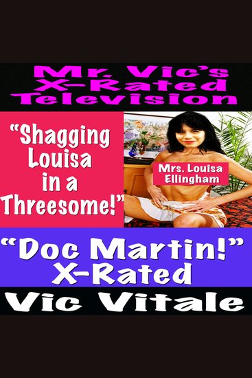 Mr Vic’s X-Rated Television: “Doc Martin!” X-Rated “Shagging Louisa in a Threesome!” - cover