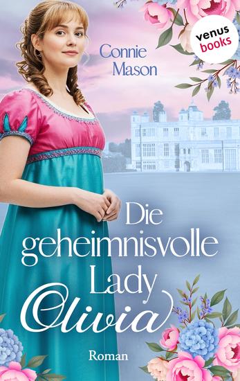 Die geheimnisvolle Lady Olivia - Roman | Eine Lady stiehlt Herzen – doch nur einer bringt ihres völlig aus dem Gleichgewicht - cover