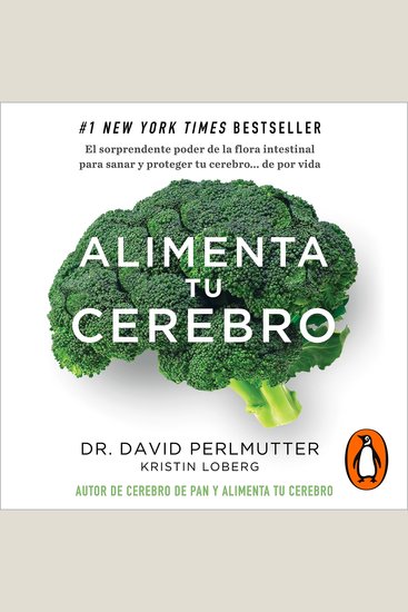 Alimenta tu cerebro - El sorprendente poder de la flora intestinal para sanar y proteger tu cerebro - cover