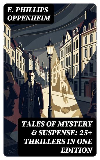 Tales of Mystery & Suspense: 25+ Thrillers in One Edition - Enriched edition The Great Impersonation The Double Traitor The Black Box The Devil's Paw A Maker Of History… - cover