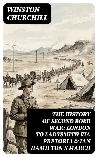 The History of Second Boer War: London to Ladysmith via Pretoria & Ian Hamilton's March - Enriched edition - cover