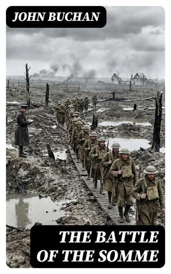 THE BATTLE OF THE SOMME - Enriched edition A Never-Before-Seen Side of the Bloodiest Offensive of World War I – Viewed Through the Eyes of the Acclaimed War Correspondent - cover