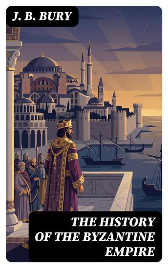 The History of the Byzantine Empire - Enriched edition From the Fall of Irene to the Accession of Basil I - cover