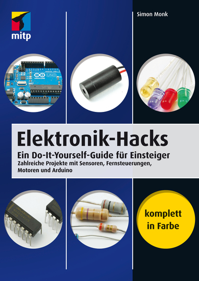 Elektronik-Hacks - Ein Do-It-Yourself-Guide für Einsteiger Zahlreiche Projekte mit Sensoren Fernsteuerungen Motoren Arduino - cover