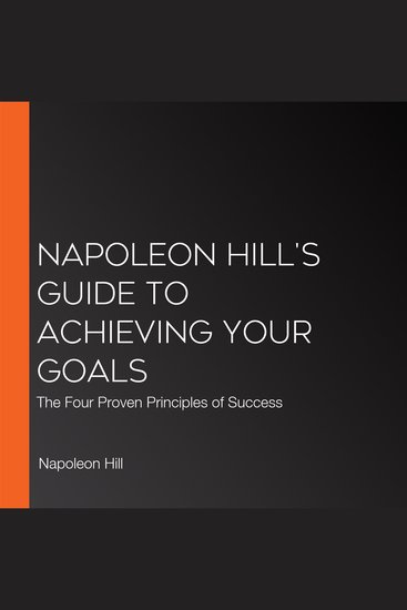 Napoleon Hill's Guide to Achieving Your Goals - The Four Proven Principles of Success - cover