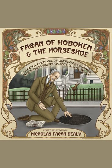 Fagan of Hoboken & the Horseshoe - In a gilded manly age of disorderly industrial Armageddon and progressive urban reform - cover