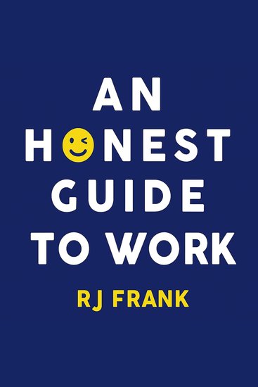 Honest Guide To Work An - Tips for surviving the modern workplace without losing your mind or your job - cover