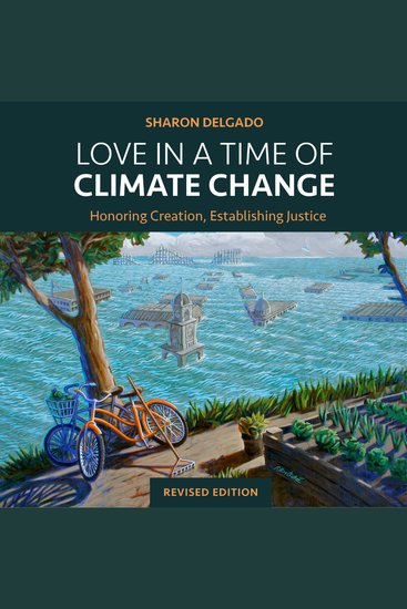 Love in a Time of Climate Change - Honoring Creation Establishing Justice - cover