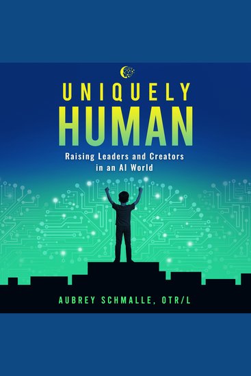 Uniquely Human - Raising Leaders and Creators in an AI World - cover