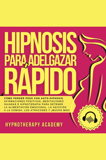 Hipnosis Para Adelgazar Rápido - Cómo Perder Peso Con Auto-Hipnosis Afirmaciones Positivas Meditaciones Guiadas E Hipnoterapia Para Detener La Alimentación Emocional La Adicción a La Comida Y Más! - cover
