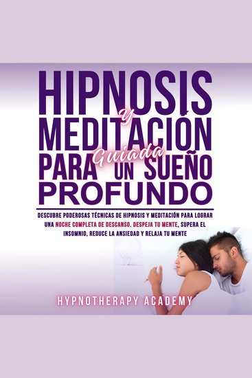 Hipnosis Y Meditación Guiada Para Un Sueño Profundo - Descubre Poderosas Técnicas De Hipnosis Y Meditación Para Lograr Una Noche Completa De Descanso Supera El Insomnio La Ansiedad Y Relaja Tu Mente - cover