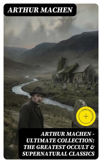Arthur Machen - Ultimate Collection: The Greatest Occult & Supernatural Classics - Enriched edition The Great God Pan The Hill of Dreams The Terror The Memoirs of Casanova The Shining Pyramid - cover