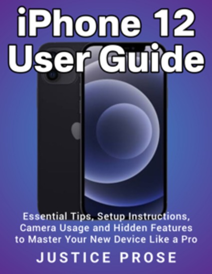 iPhone 12 User Guide - Essential Tips Setup Instructions Camera Usage and Hidden Features to Master Your New Device Like a Pro - cover
