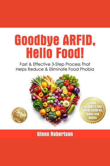 Goodbye ARFID Hello Food! - Fast & Effective 3-Step Process That Helps Reduce & Eliminate Food Phobia - cover