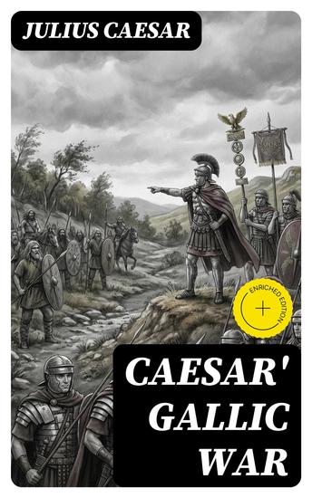 Caesar' Gallic War - Enriched edition An Account of Caesar's Campaign in Celtic Gaul - cover
