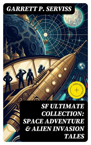 SF Ultimate Collection: Space Adventure & Alien Invasion Tales - Enriched edition Edison's Conquest of Mars A Columbus of Space The Sky Pirate The Second Deluge The Moon Metal - cover