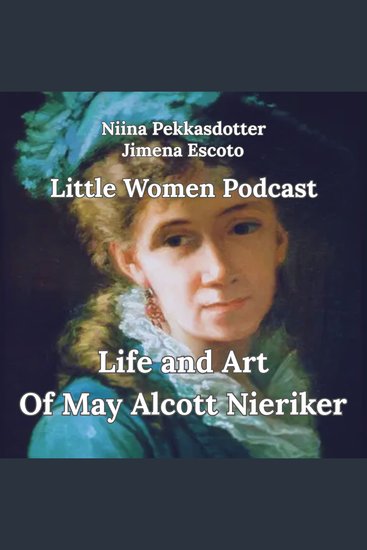 Art and Life Of May Alcott Nieriker - Little Women Podcast - cover