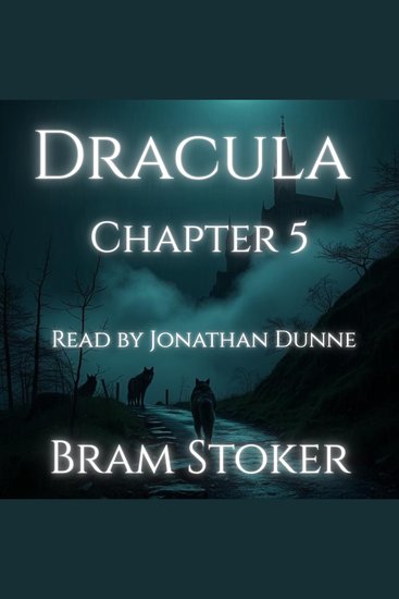 Dracula – Chapter 5: Letter from Miss Mina Murray to Miss Lucy Westenra - A Chapter-by-Chapter Reading of Bram Stoker’s Classic - cover