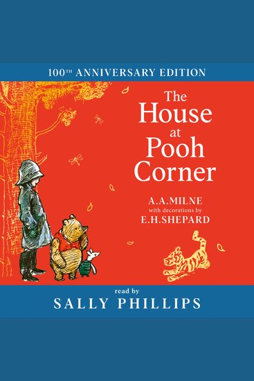 Winnie-the-Pooh: The House at Pooh Corner: NEW Official Audio Edition of the Original Stories by Milne and Shepard read by Sally Phillips (Winnie-the-Pooh – Classics 100th Anniversary) - cover