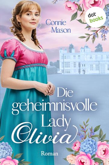 Die geheimnisvolle Lady Olivia - Roman | Eine Lady stiehlt Herzen – doch nur einer bringt ihres völlig aus dem Gleichgewicht - cover