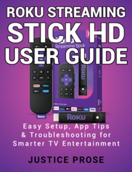 Roku Streaming Stick HD User Guide - Easy Setup App Tips & Troubleshooting for Smarter TV Entertainment - cover