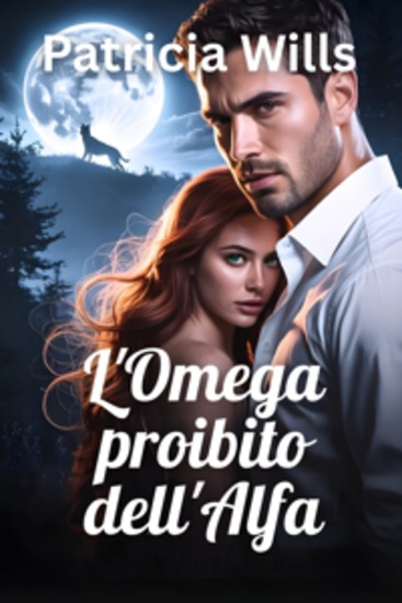 L'Omega proibito dell'Alfa - Destinato al lupo legato dall'amore sfidando la volontà del branco - cover
