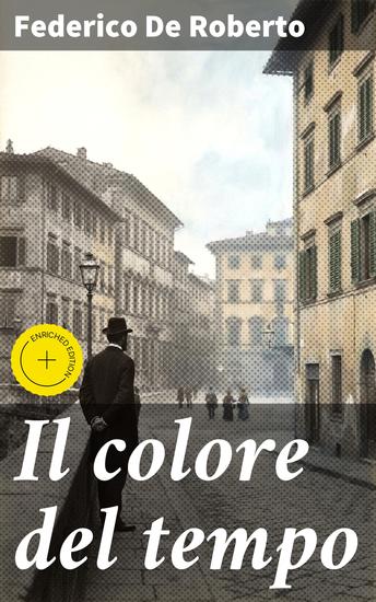 Il colore del tempo - Edizione arricchita Un viaggio nell'animo umano attraverso la prosa raffinata di Federico De Roberto - cover