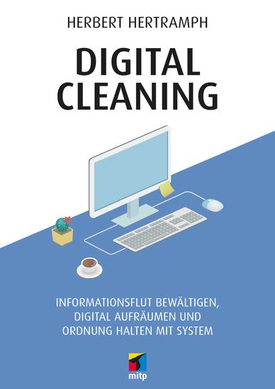 Digital Cleaning - Informationsflut bewältigen digital aufräumen und Ordnung halten mit System - cover