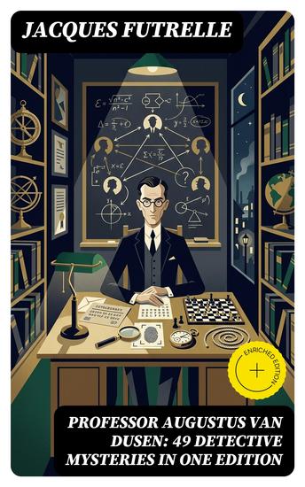 Professor Augustus Van Dusen: 49 Detective Mysteries in One Edition - Enriched edition Adventures of The Thinking Machine - cover