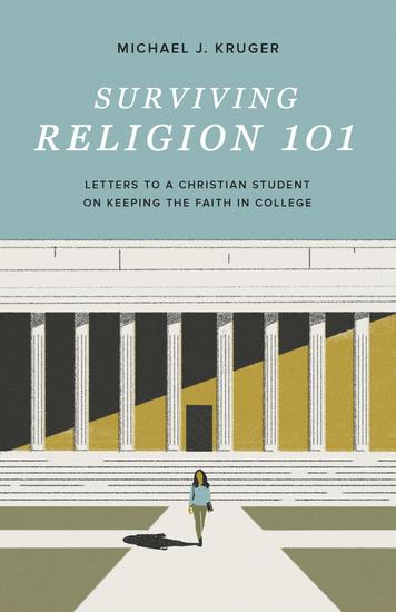 Surviving Religion 101 - Letters to a Christian Student on Keeping the Faith in College - cover