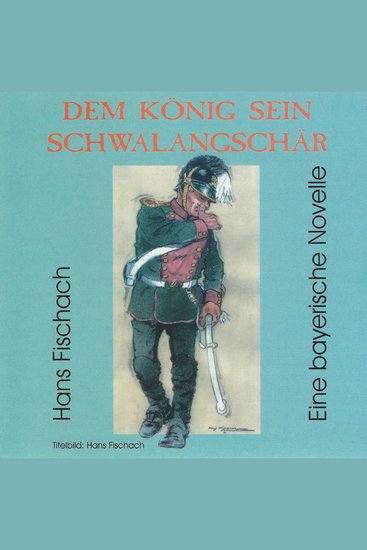 Dem König sein Schwalangschär - eine bayerische Novelle - cover