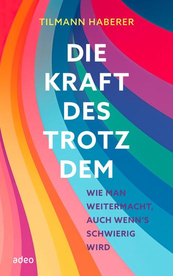 Die Kraft des Trotzdem - Wie man weitermacht auch wenn's schwierig wird - cover