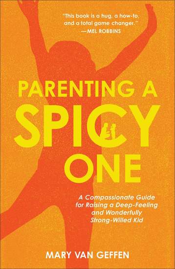Parenting a Spicy One - A Compassionate Guide for Raising a Deep-Feeling and Wonderfully Strong-Willed Kid - cover