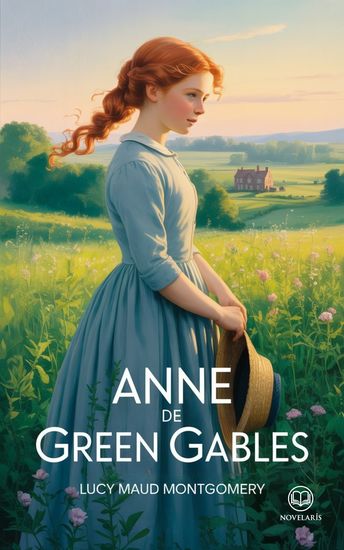 Anne de Green Gables - Édition moderne et intégrale du roman de Lucy Maud Montgomery – Ebook en français (Novelaris) - cover