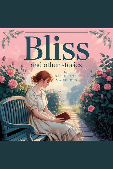 Bliss and Other Stories - A Collection of Timeless Literary Short Narratives Exploring Life Love and Human Emotions - cover