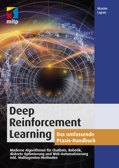 Deep Reinforcement Learning - Das umfassende Praxis-Handbuch Moderne Algorithmen für Chatbots Robotik diskrete Optimierung und Web-Automatisierung inkl Multiagenten-Methoden - cover