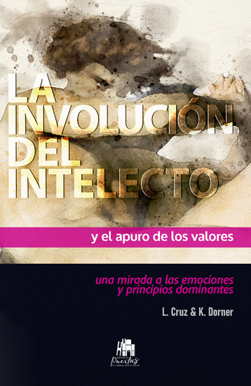 La involución del intelecto y el apuro de los valores - una mirada a las emociones y principios dominantes - cover
