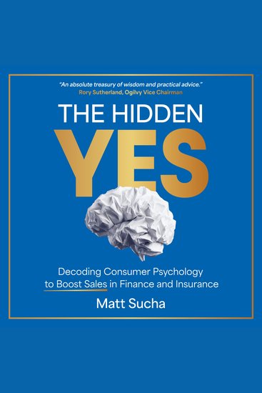 The Hidden YES - Decoding Consumer Psychology to Boost Sales in Finance and Insurance - cover